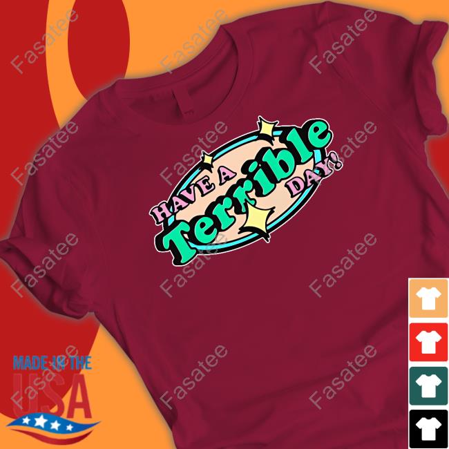 Thegoodshirts Have A Terrible Day Good Shirts Tee Shirts Good Shirts Merch