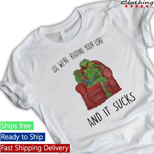 Official Lol We’Re Reading Your Lore And It Sucks shirt, hoodie, tank top, sweater and long sleeve t-shirt