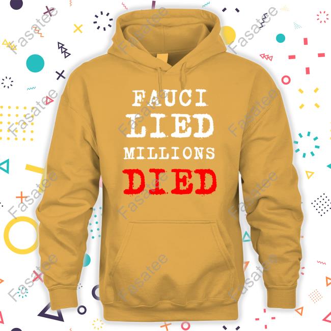 Josher Fauci Lied Millions Died Hooded Sweatshirt Proudbugman