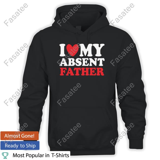 Shirtsthtgohard Store I Heart My Absent Father Sweatshirt