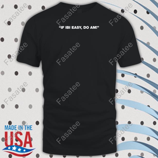 Gyaigyimii If Ibi Easy Do Am Tees