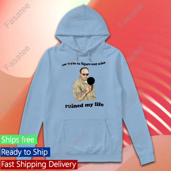 Me Tryin To Figure Out Who Ruined My Life Tee