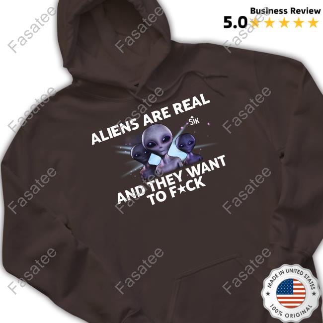 Sikbrand Aliens Are Real And They Want To Fuck Sweatshirt