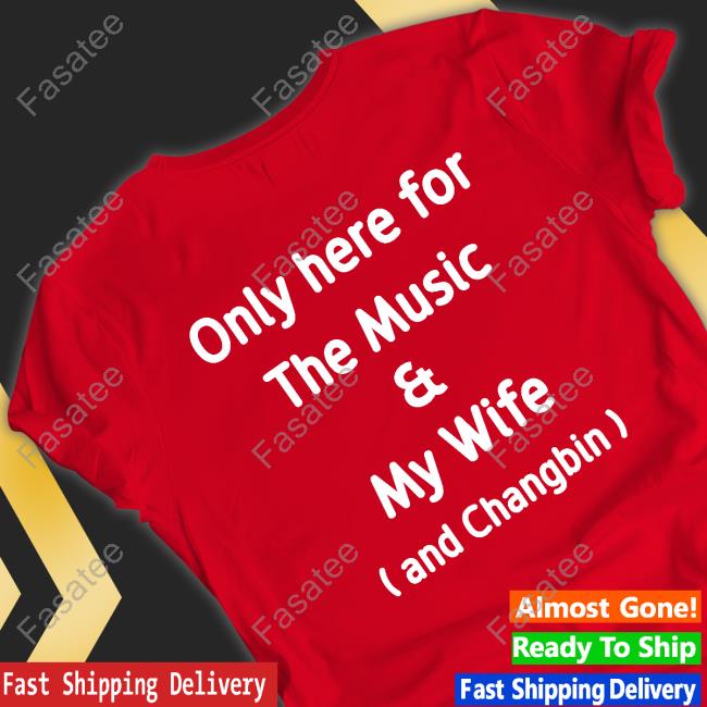 Official Only Here For The Music And My Wife And Changbin Long Sleeve T Shirt Only Here For The Music And My Wife And Changbin Shirt