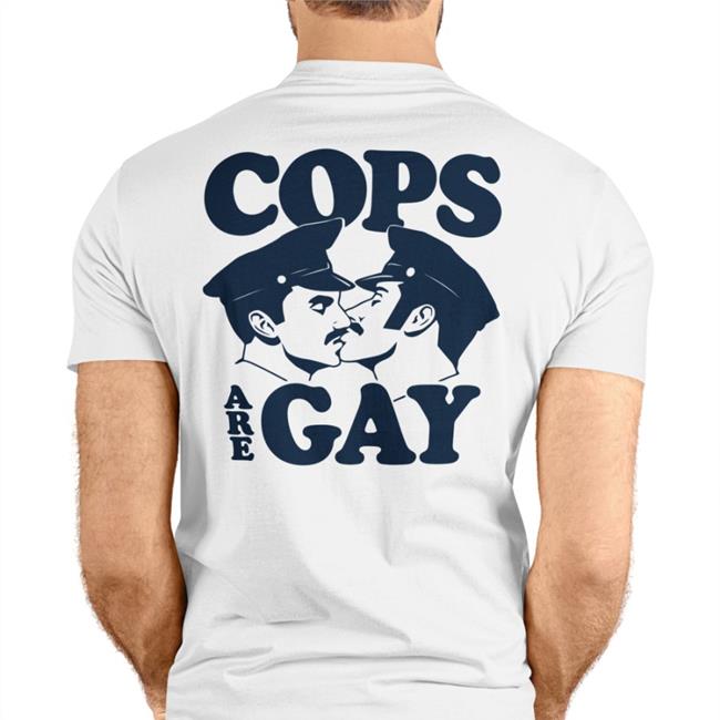 Shirts That Go Hard Cops Are Gay White Shirt