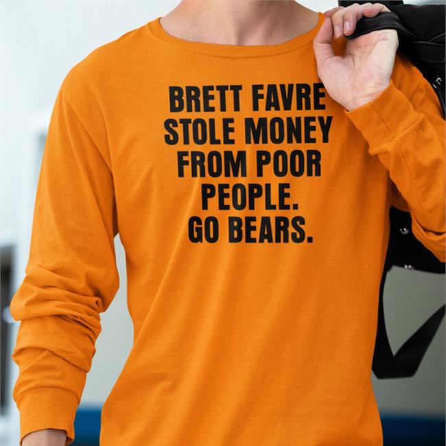 Brett Favre Stole Money From Poor People Go Bears Shirt Joe Mills Illustation Joe Mills