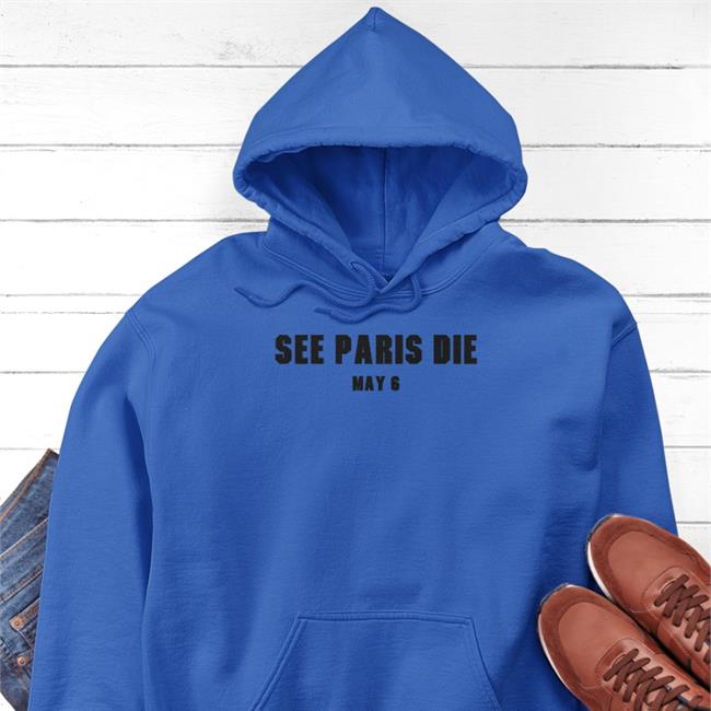 See Paris Die May 6 Hoodie Sweatshirt Letterboxd