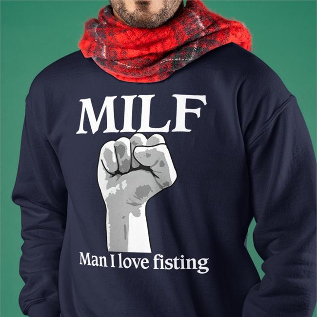 Milf Man I Love Fisting Shirts