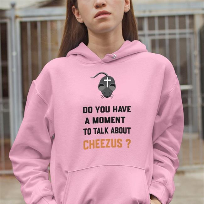 Strangethrift Do You Have A Moment To Talk About Cheezus T Shirt