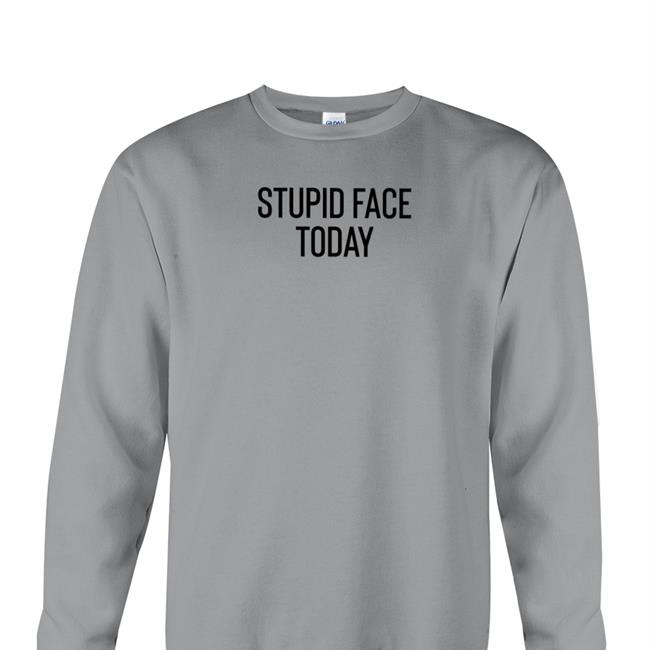 Stupid Face Today Official Shirt Poorly Translated Shirts Translatedtees