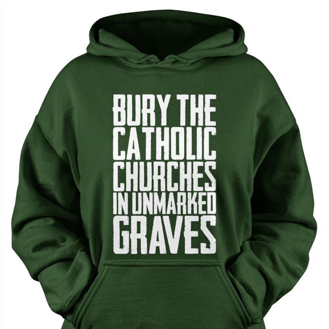 Bury The Catholic Churches In Unmarked Graves Shirt Indigenous Indigenous Prints Llc Merch