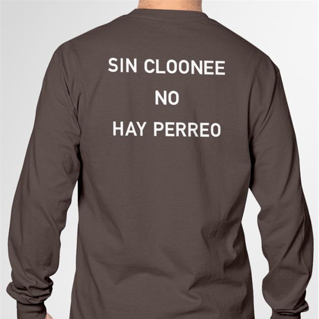 Cloonee Sin Cloonee No Hay Perreo Shirts