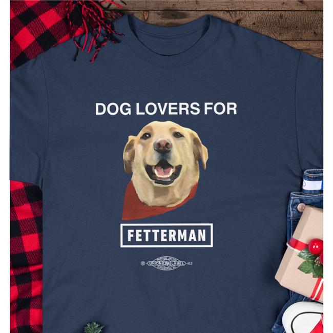 Dog Lovers For Fetterman Shirt John Fetterman John Fetterman Store