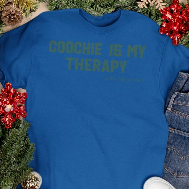 Shirts That Go Hard Store Coochie Is My Therapy Shirt Shirts That Go Hard