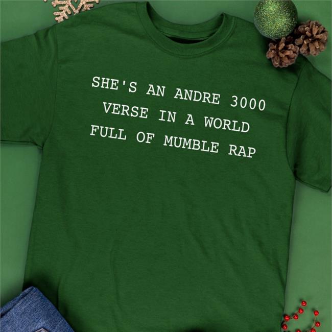 Jamz Bond She’S An Andre 3000 Verse In A World Full Of Mumble Rap Shirt