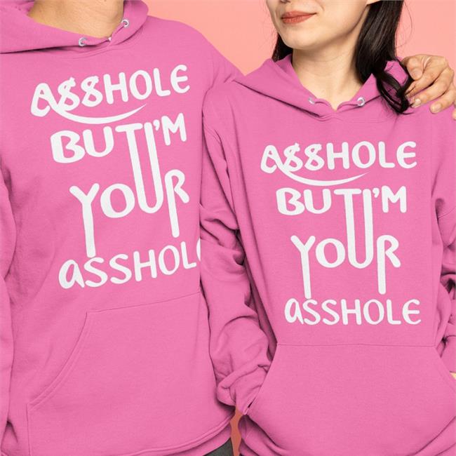 Asshole But I'm Your Asshole Sweatshirt