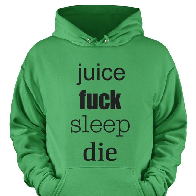 Juice Fuck Sleep Die Tee Shirt
