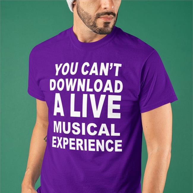 Thatericalper You Can't Download A Live Musical Experience T-Shirt
