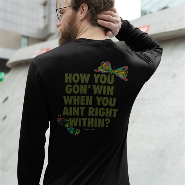 Supervsn Supervsn Merch How You Gon' Win When You Aint Right Within Shirt