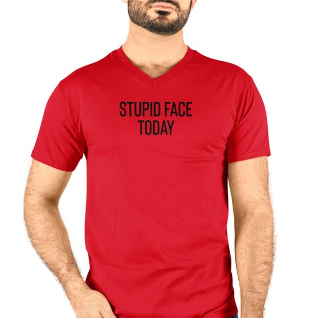Stupid Face Today Shirt Poorly Translated Shirts Translatedtees