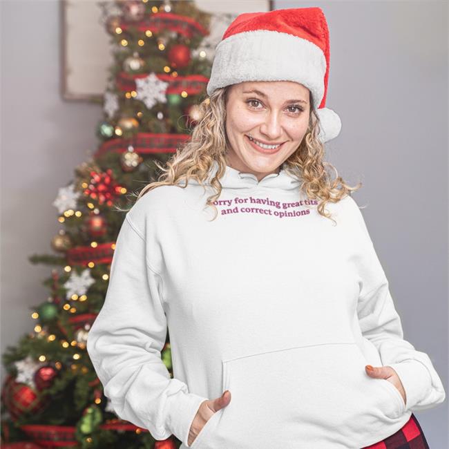 Sorry For Having Great Tits And Correct Opinions Sweatshirts