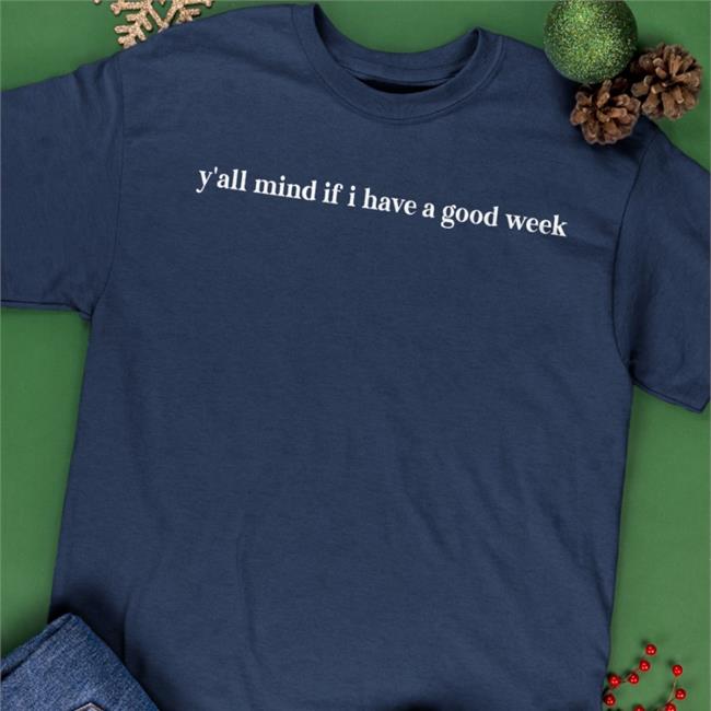 Caucasianjames Y'all Mind If I Have A Good Week Sweatshirt