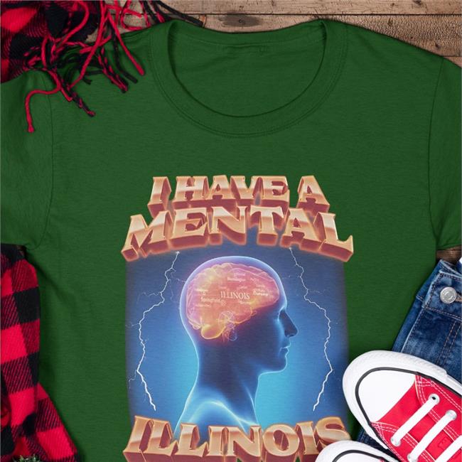I Have A Mental Illinois Tee Shirt