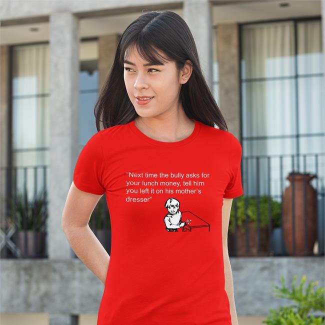 Shirts That Go Hard Next Time The Bully Asks For Your Lunch Money Tell Him You Left It On His Mother's Dresser Hoodie