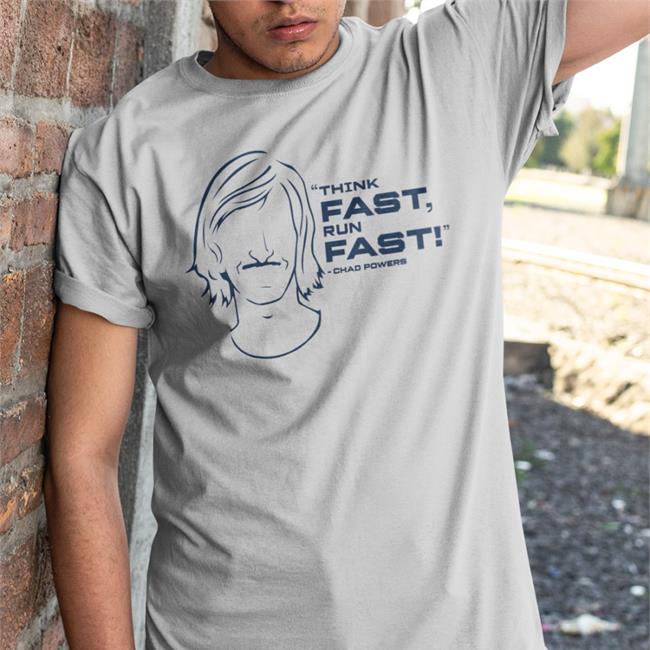 Think Fast Run Fast Chad Powers Tees