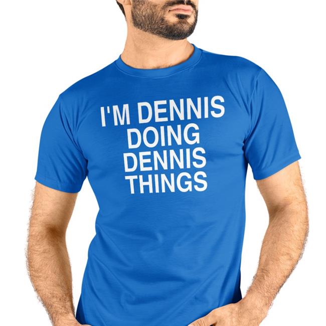 Chris Treviño I'm Dennis Doing Dennis Things Shirts