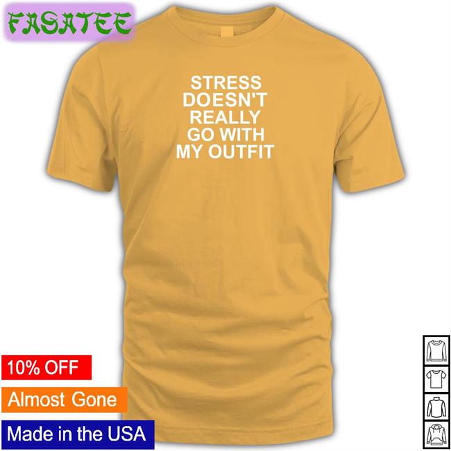 Shirts That Go Hard Stress Doesn't Really Go With My Outfit Long Sleeve T-Shirt