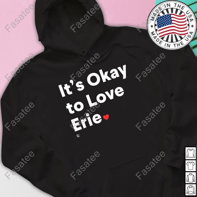 It's Okay To Love Erie T Shirt