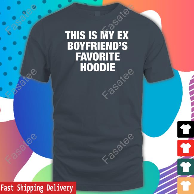 Moximimi Store My Ex Boyfriend's Favorite Hoodie Unisex T Shirt My Ex Boyfriend's Favorite Hoodie Tee Shirt