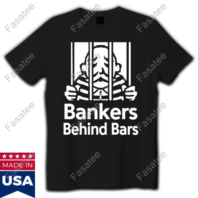 Alex Schaefer Bankers Behind Bars Bad For America Shitibank We're Felons Crooks Tee Shirt