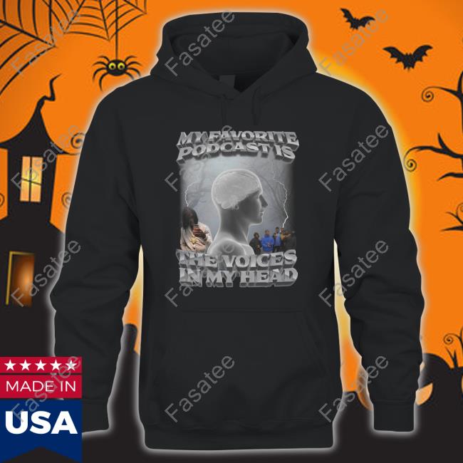 My Favorite Podcast Is The Voices In My Head Shirt