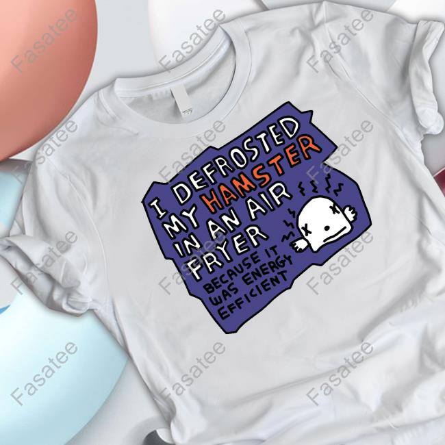 Zoe Bread Store I Defrosted My Hamster In An Air Fryer New Shirt