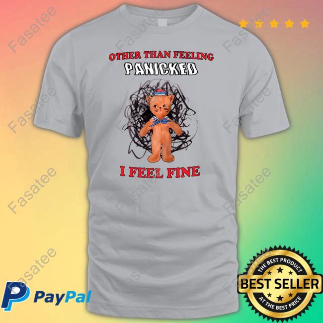 Jmcgg Other Than Feeling Panicked I Feel Fine Shirt