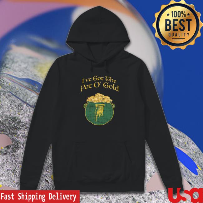 Trending I’Ve Get The Pot O Gold T-Shirt