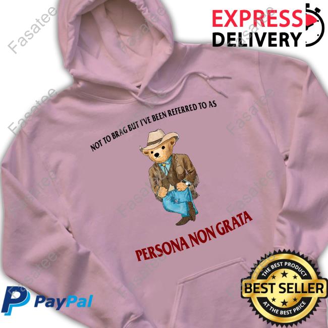 Jmcgg Not To Brag But I've Been Referred To As Persona Non Grata Shirt