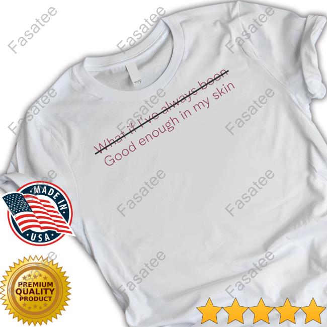 Mariamena Official What If I've Always Been Good Enough In My Skin Long Sleeve Tee Shirt