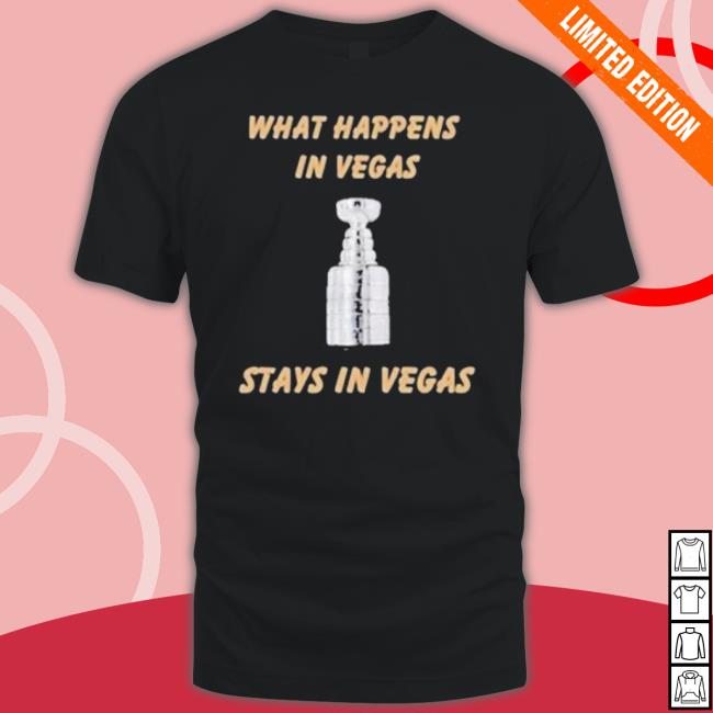 Vegas Golden Knights What Happens In Vegas Stays In Vegas shirt