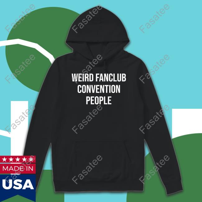 Weird Fanclub Convention People T Shirt