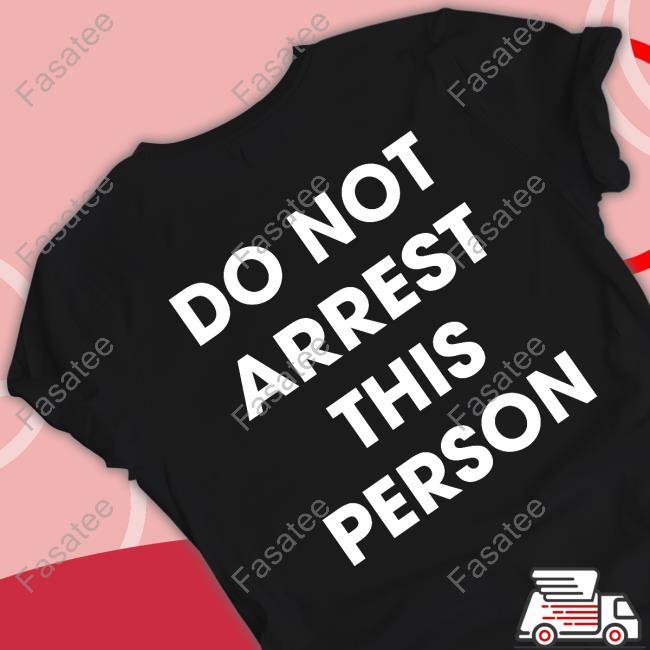 Shirtsthtgohard Do Not Arrest This Person Tee Shirt