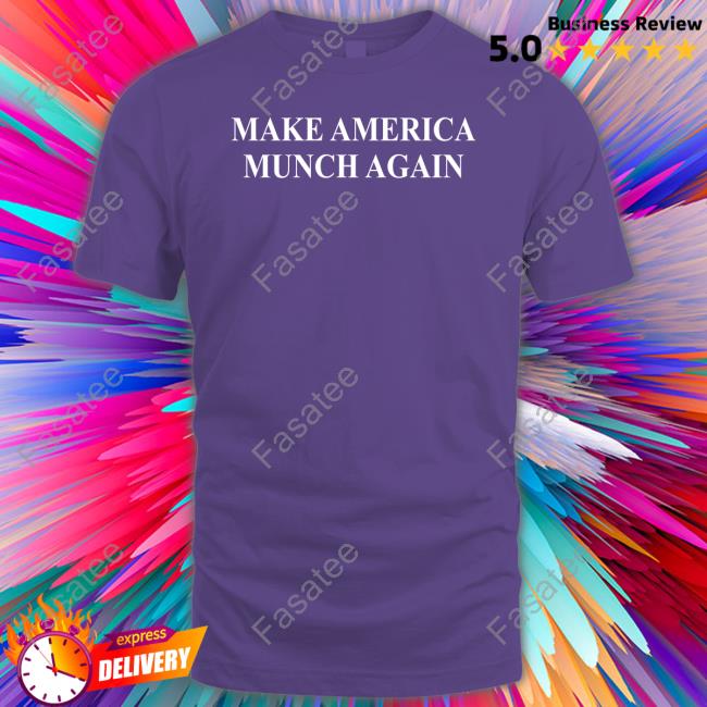 Make America Munch Again Shirts
