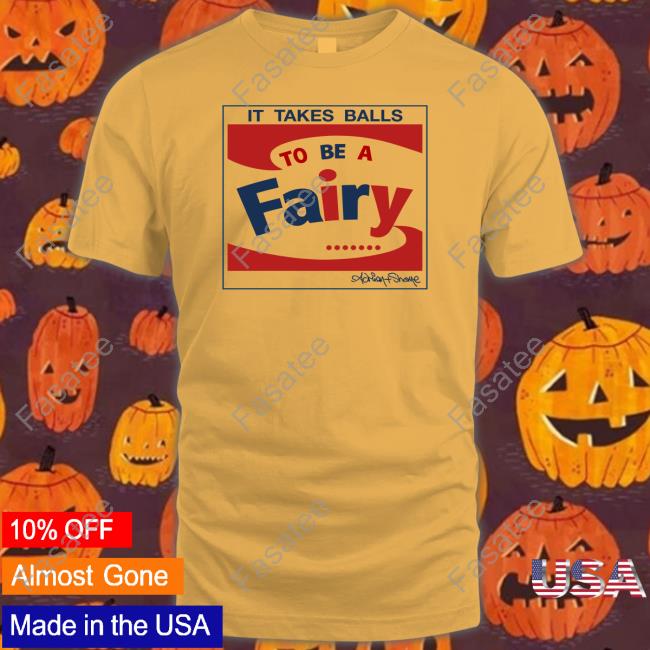 It Takes Balls To Be A Fairy Tee