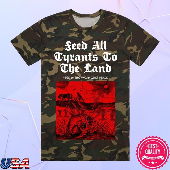 Feed All Tyrants To The Land Camo T Shirts Sineater Merch Shop Store Feed All Tyrants To The Land Camo Long Sleeve T Shirt