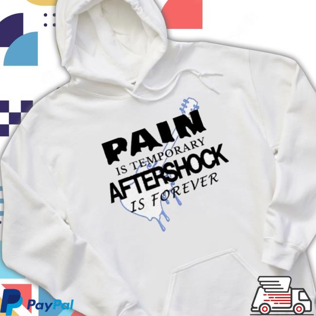 Official Pain Is Temporary Aftershock Is Forever Shirt