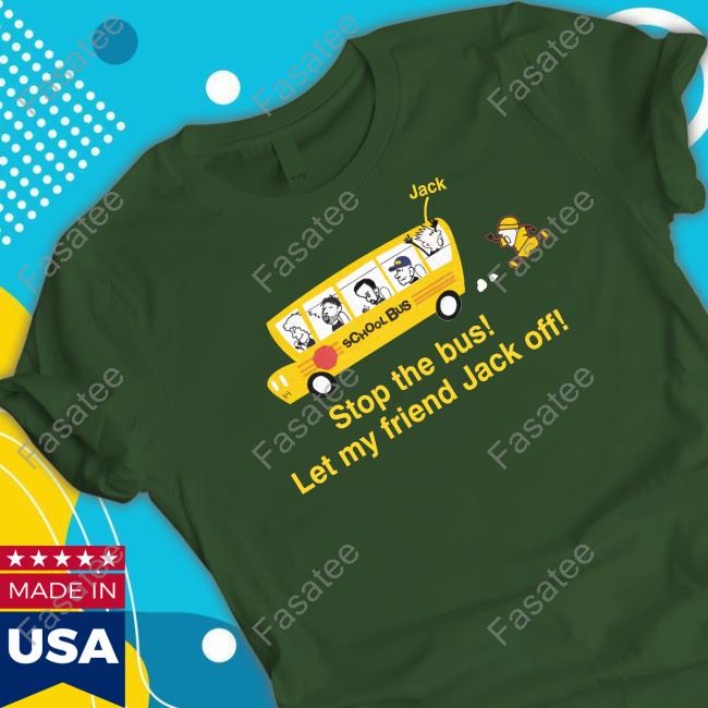 Dannyduncan69 Merch Stop The Bus Let My Friend Jack Off Shirt