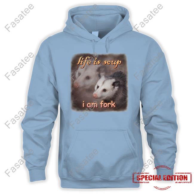 Snazzyseagull Life Is Soup I Am Fork Possum T Shirt Life Is Soup I Am Fork Possum Tee Shirt