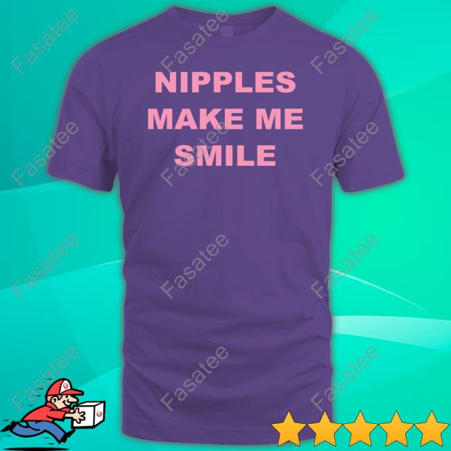 Nipples Make Me Smile Hoodie Dannyduncan69 Nipples Make Me Smile Shirts